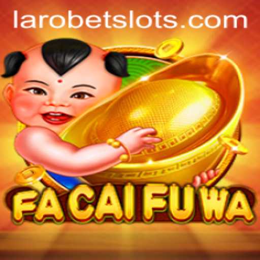 Exploring the World of FaCaiFuWa: A Thrilling Game with LAROBET