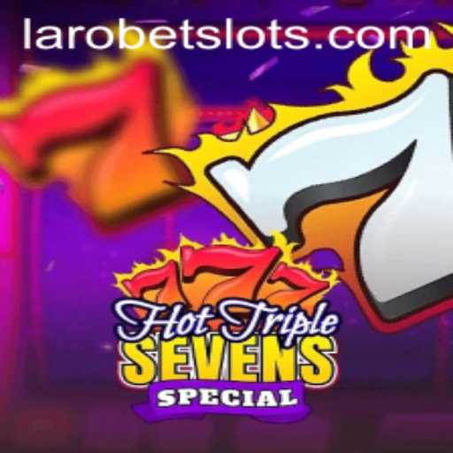Exploring the Thrills of HotTripleSevensSpecial at LAROBET