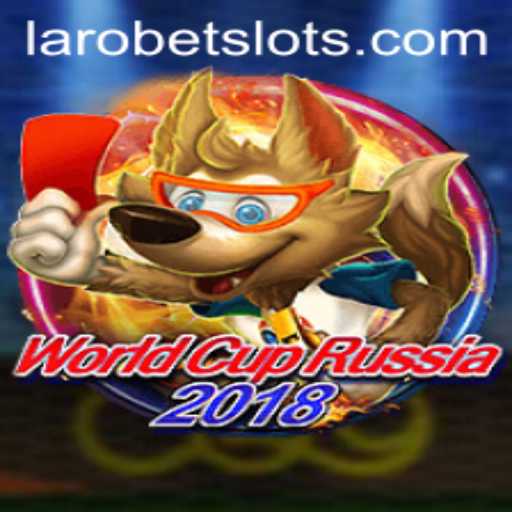 All You Need to Know About WorldCupRussia2018 and LAROBET